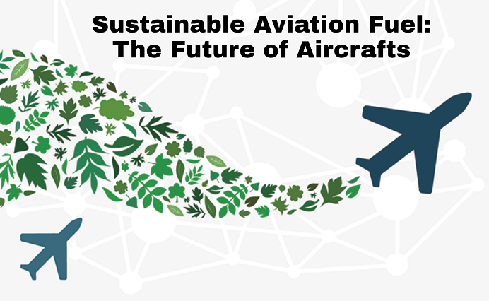 Sustainable Aviation Fuel: The Future of Aircrafts